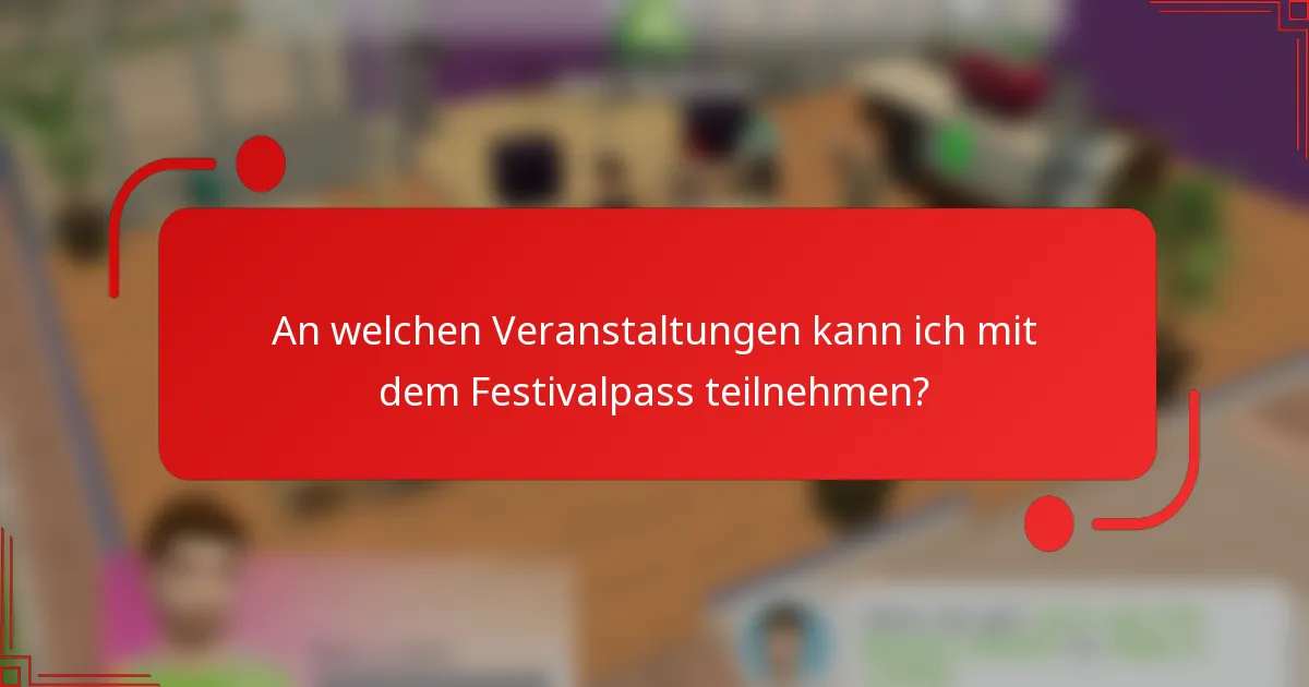 An welchen Veranstaltungen kann ich mit dem Festivalpass teilnehmen?