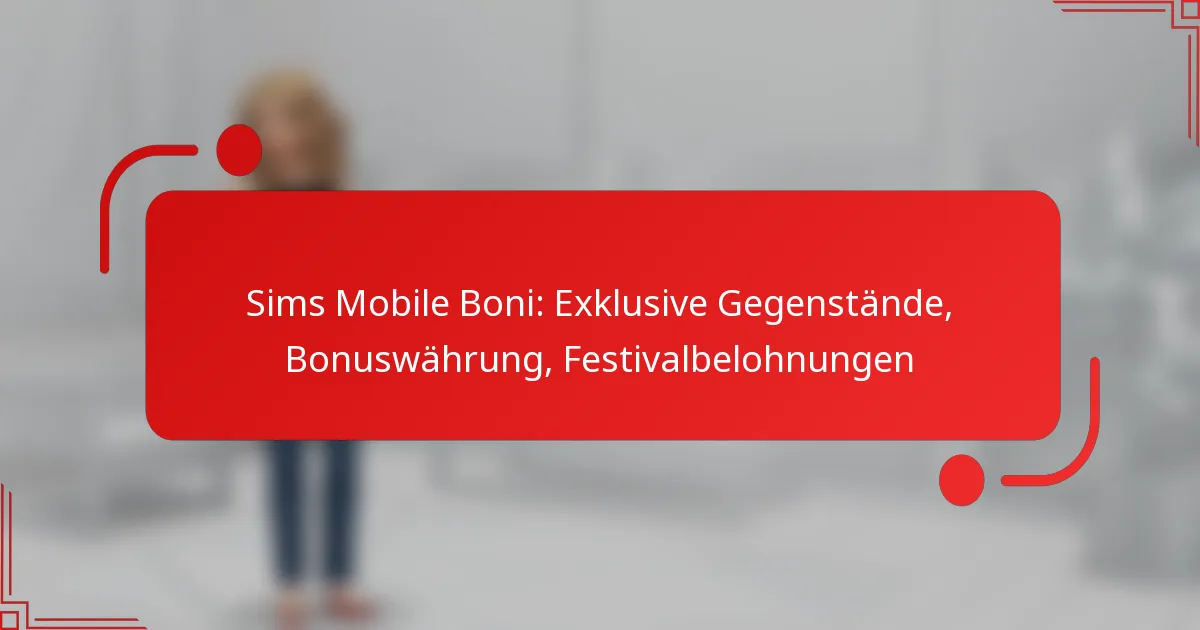 Sims Mobile Boni: Exklusive Gegenstände, Bonuswährung, Festivalbelohnungen