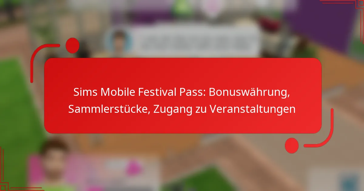 Sims Mobile Festival Pass: Bonuswährung, Sammlerstücke, Zugang zu Veranstaltungen