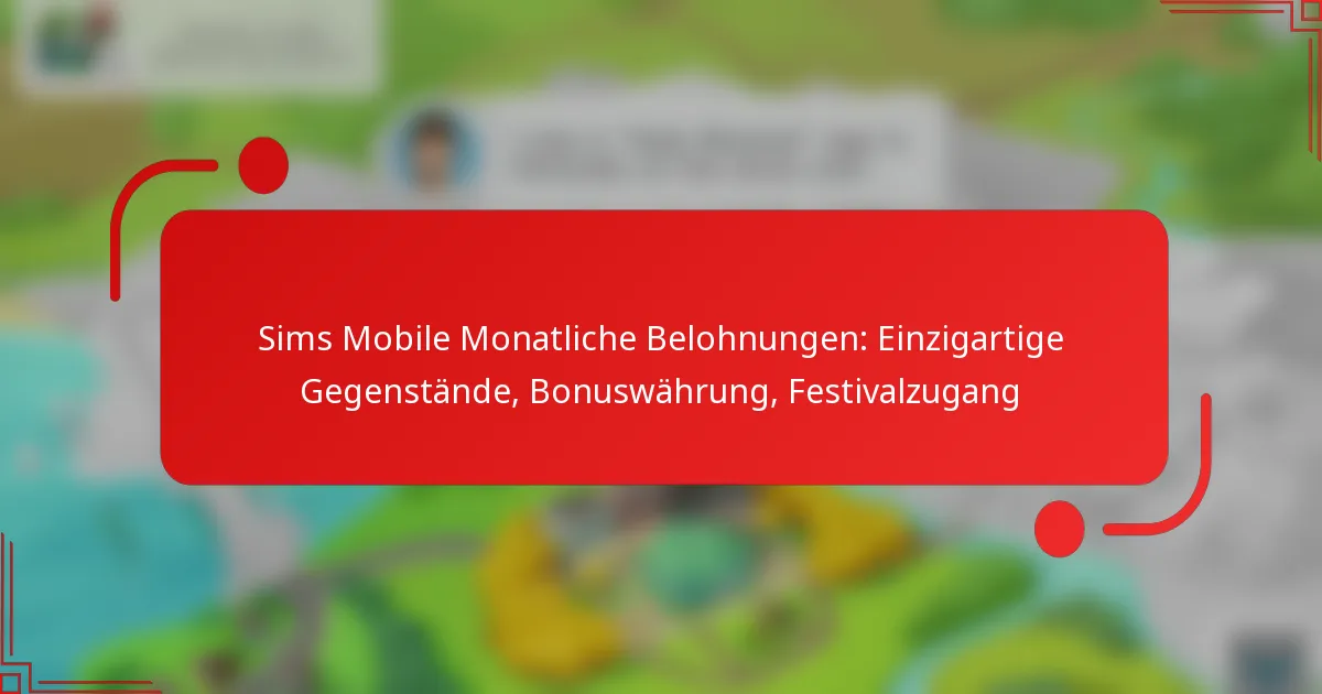 Sims Mobile Monatliche Belohnungen: Einzigartige Gegenstände, Bonuswährung, Festivalzugang