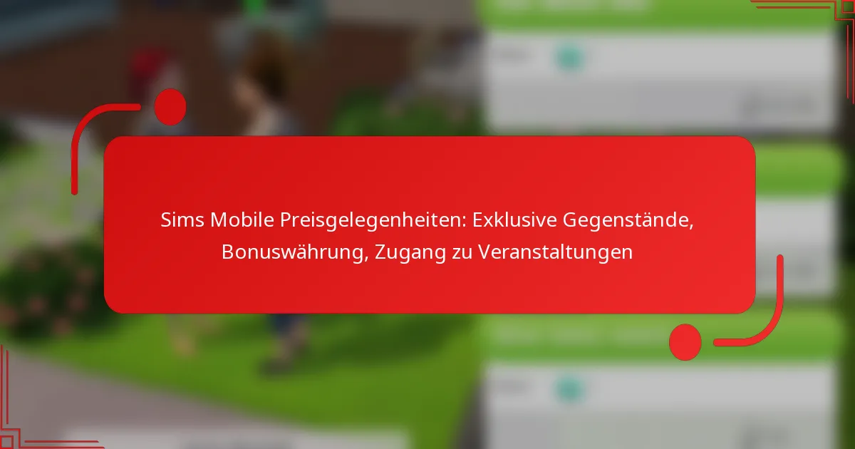 Sims Mobile Preisgelegenheiten: Exklusive Gegenstände, Bonuswährung, Zugang zu Veranstaltungen