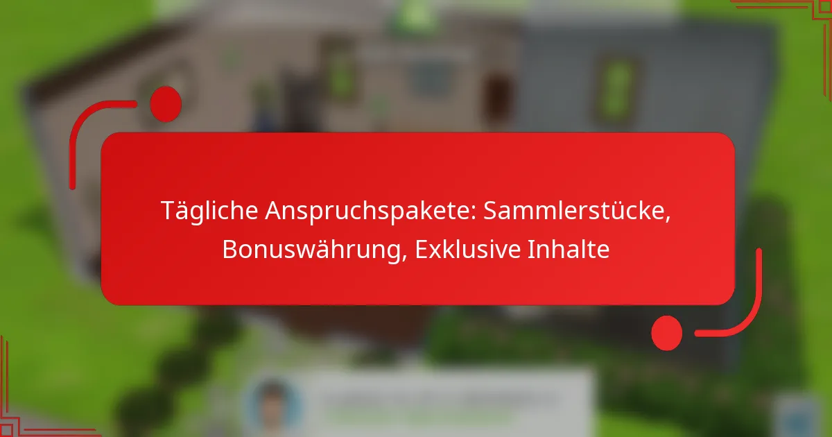 Tägliche Anspruchspakete: Sammlerstücke, Bonuswährung, Exklusive Inhalte