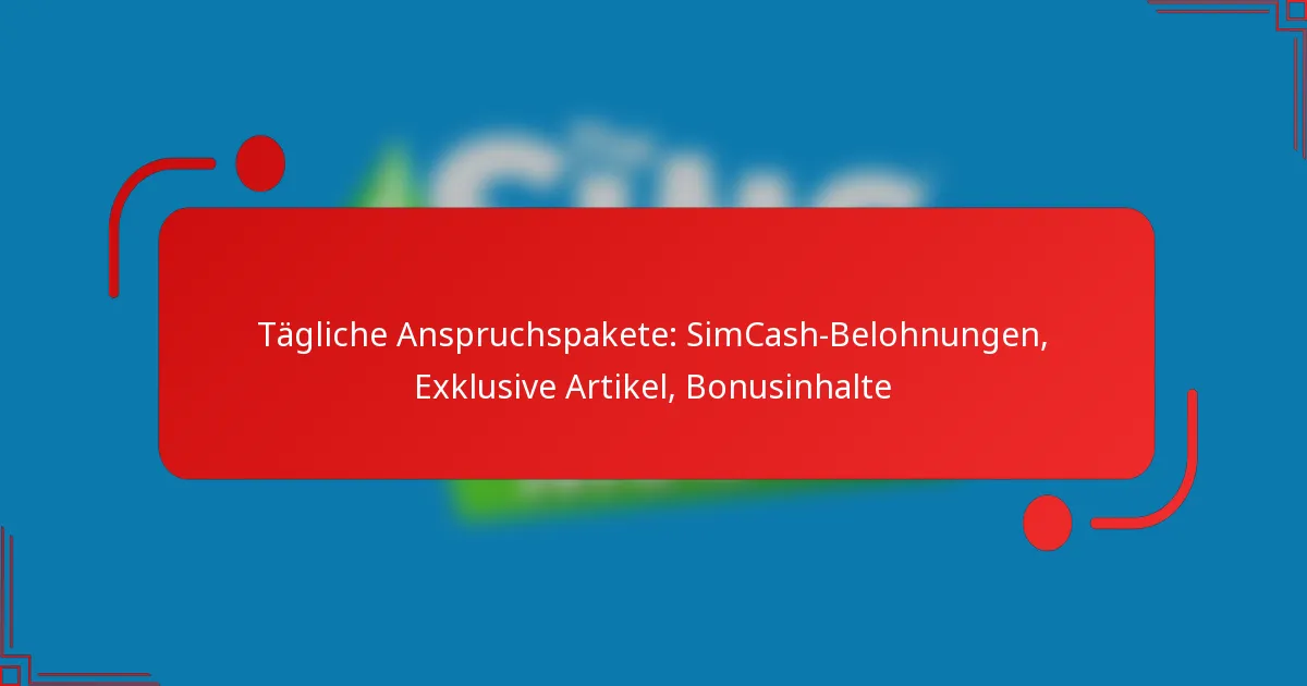 Tägliche Anspruchspakete: SimCash-Belohnungen, Exklusive Artikel, Bonusinhalte