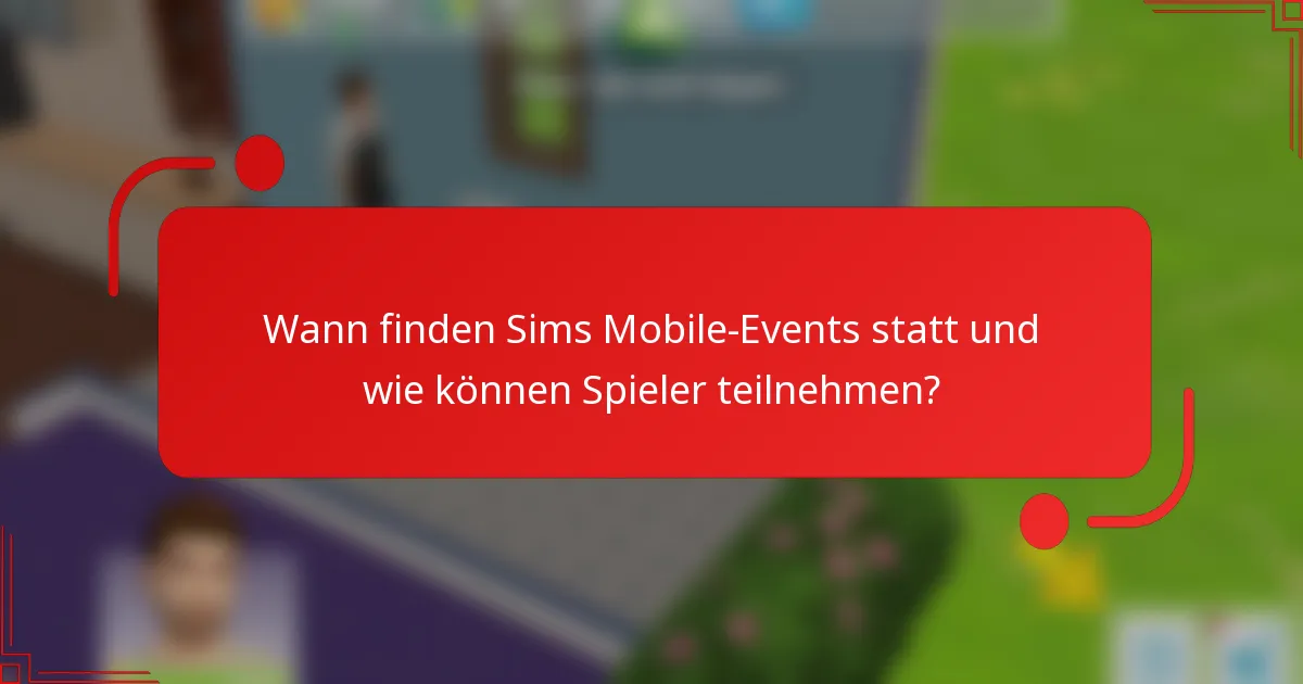 Wann finden Sims Mobile-Events statt und wie können Spieler teilnehmen?