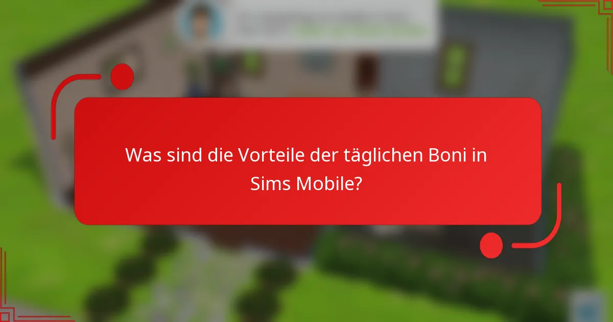 Was sind die Vorteile der täglichen Boni in Sims Mobile?