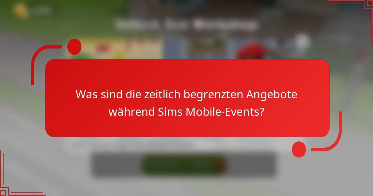 Was sind die zeitlich begrenzten Angebote während Sims Mobile-Events?