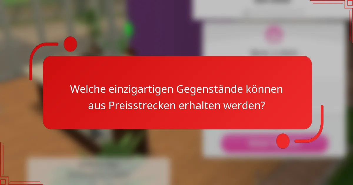 Welche einzigartigen Gegenstände können aus Preisstrecken erhalten werden?