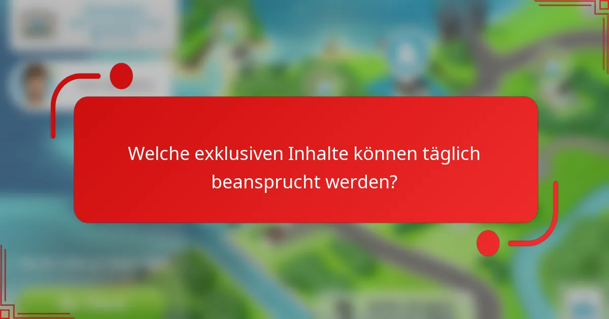 Welche exklusiven Inhalte können täglich beansprucht werden?
