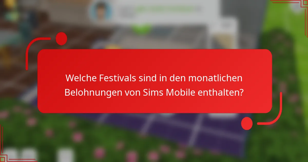 Welche Festivals sind in den monatlichen Belohnungen von Sims Mobile enthalten?