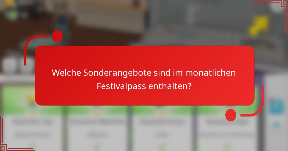 Welche Sonderangebote sind im monatlichen Festivalpass enthalten?