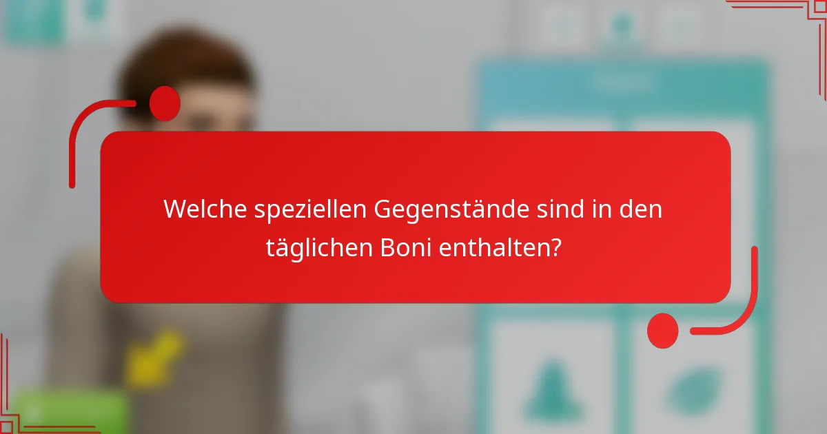 Welche speziellen Gegenstände sind in den täglichen Boni enthalten?