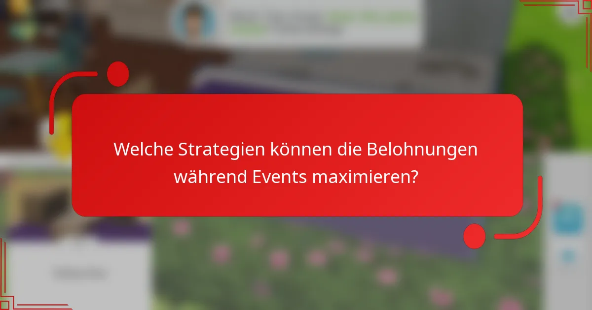 Welche Strategien können die Belohnungen während Events maximieren?