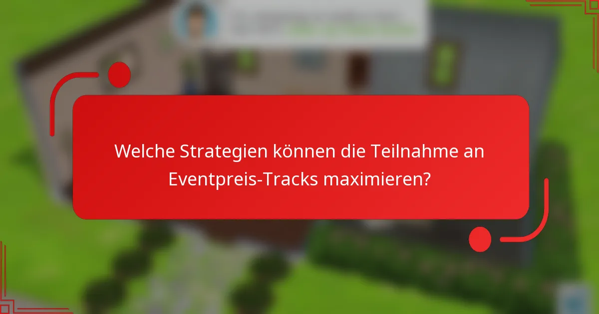 Welche Strategien können die Teilnahme an Eventpreis-Tracks maximieren?