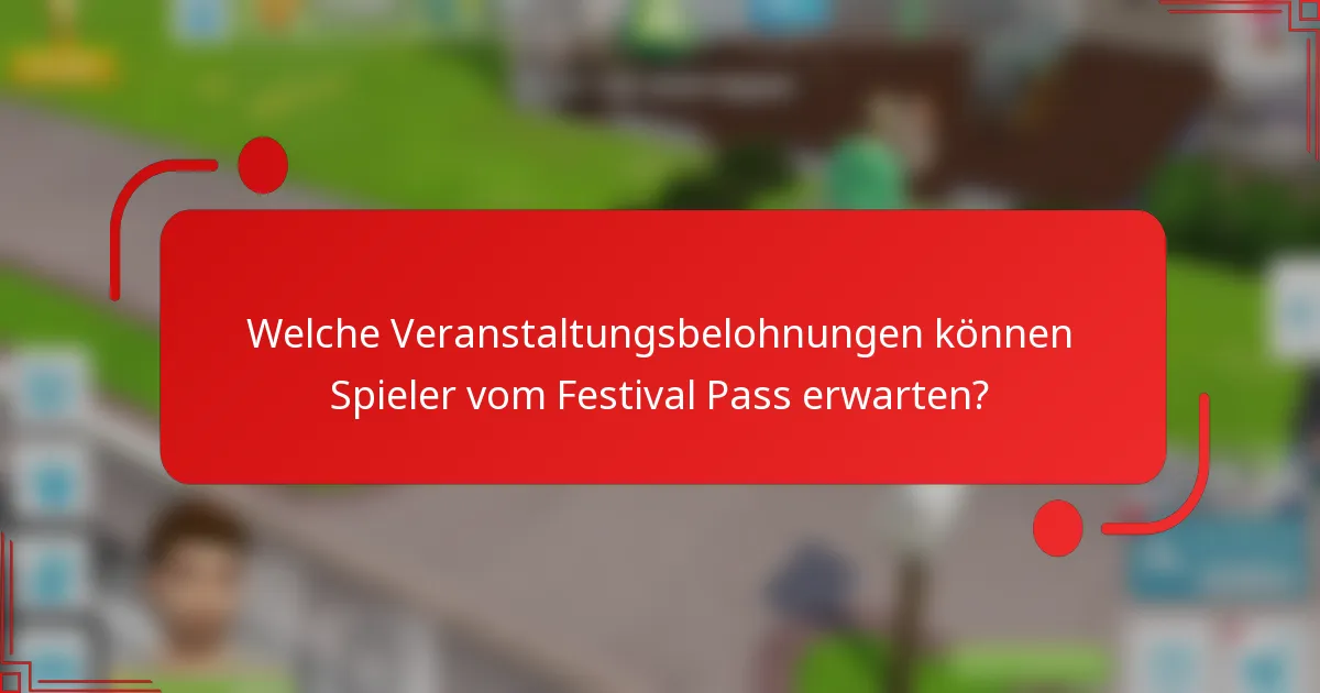 Welche Veranstaltungsbelohnungen können Spieler vom Festival Pass erwarten?