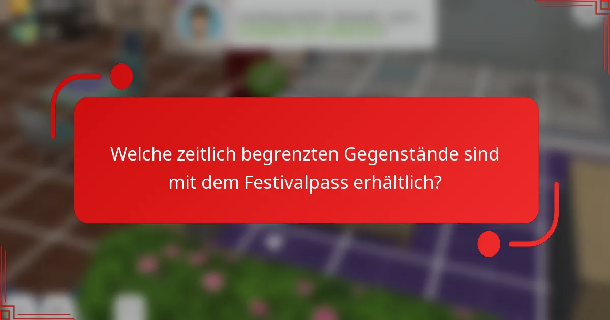Welche zeitlich begrenzten Gegenstände sind mit dem Festivalpass erhältlich?