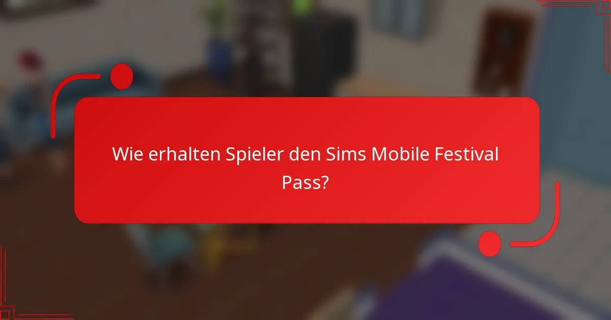 Wie erhalten Spieler den Sims Mobile Festival Pass?