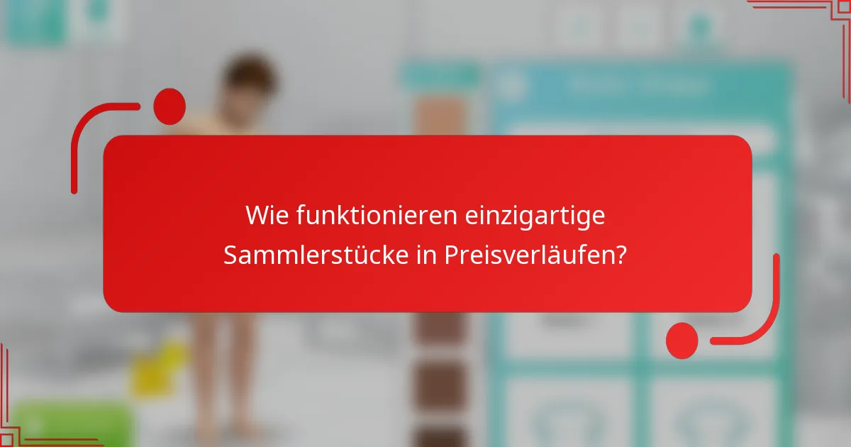Wie funktionieren einzigartige Sammlerstücke in Preisverläufen?