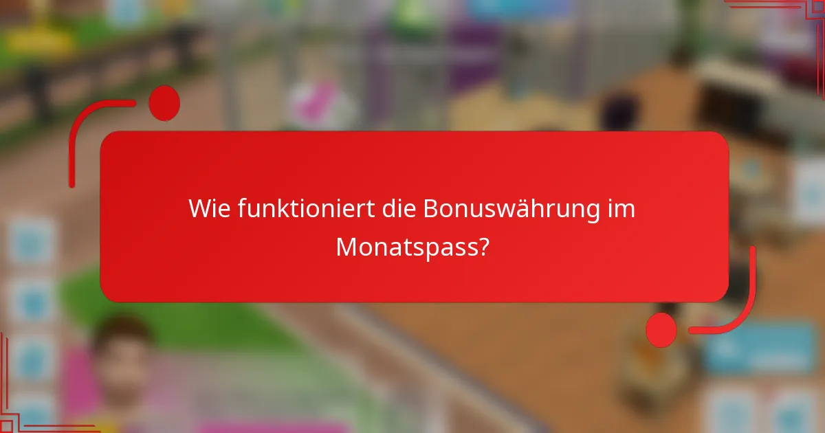 Wie funktioniert die Bonuswährung im Monatspass?
