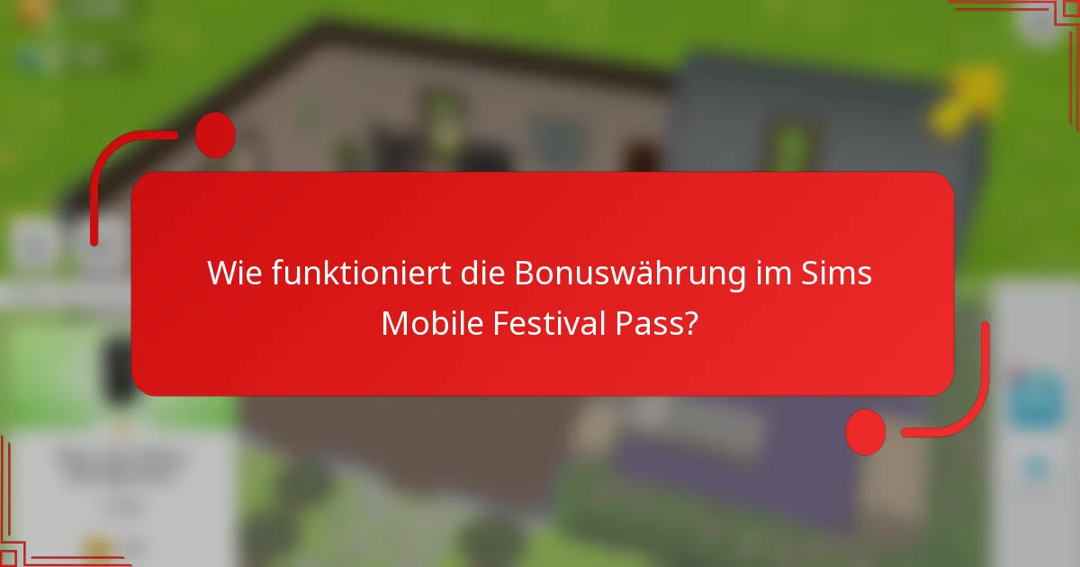 Wie funktioniert die Bonuswährung im Sims Mobile Festival Pass?