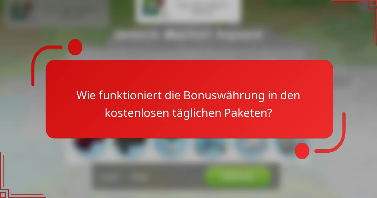 Wie funktioniert die Bonuswährung in den kostenlosen täglichen Paketen?