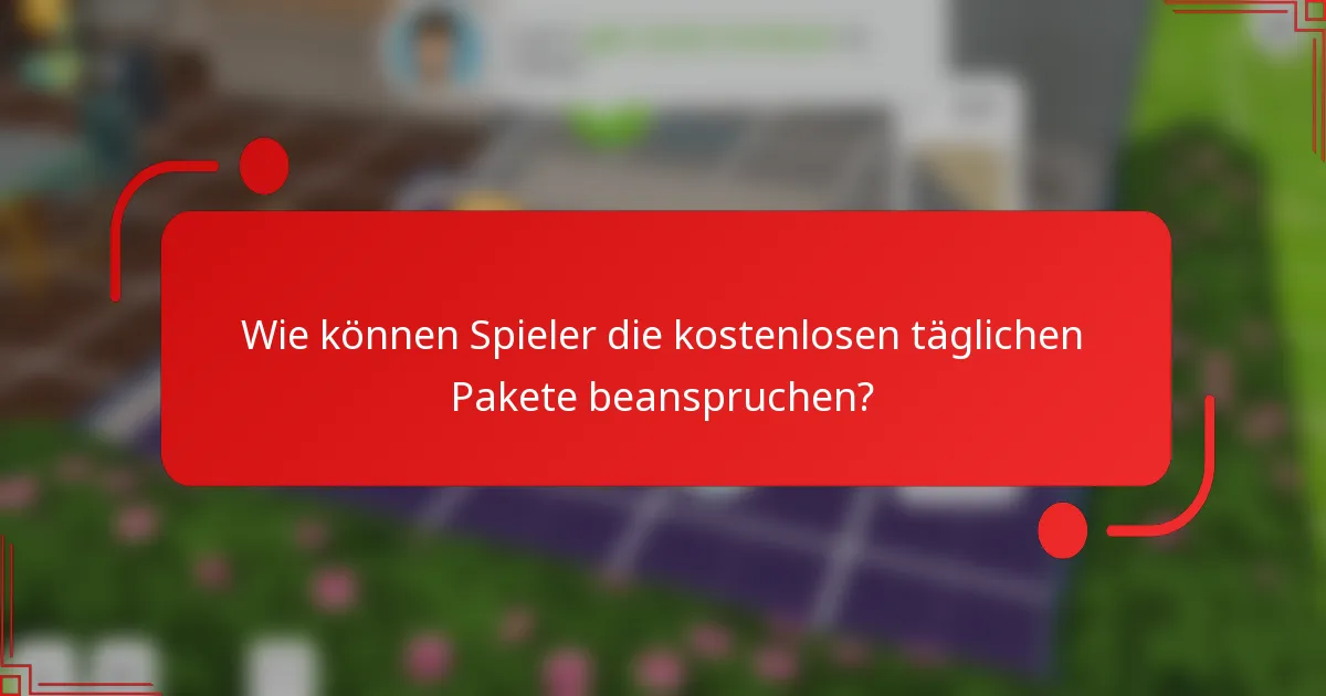 Wie können Spieler die kostenlosen täglichen Pakete beanspruchen?