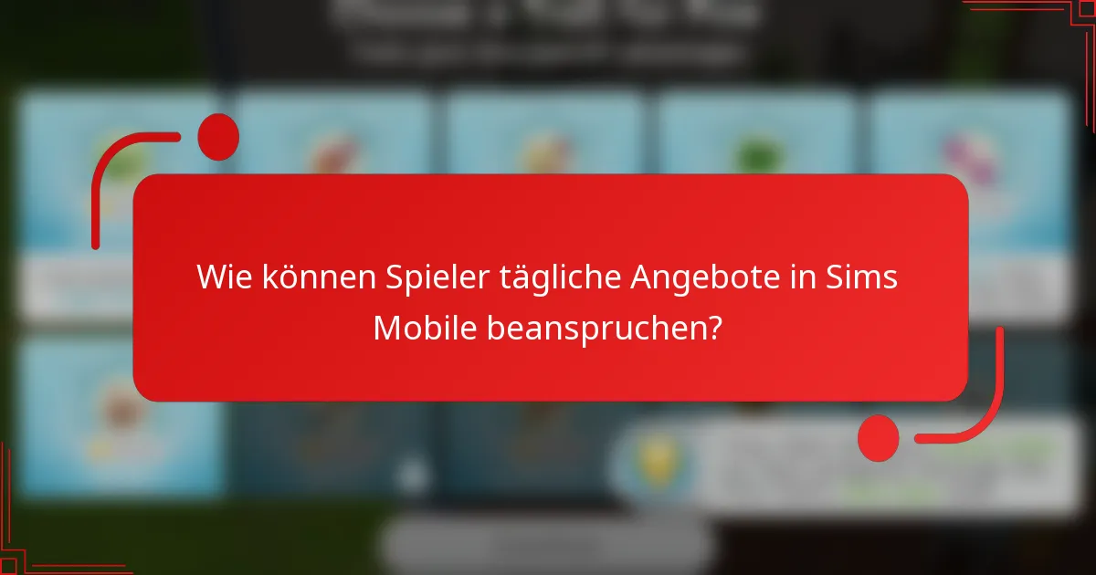 Wie können Spieler tägliche Angebote in Sims Mobile beanspruchen?