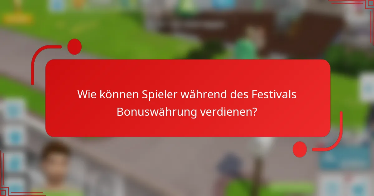Wie können Spieler während des Festivals Bonuswährung verdienen?