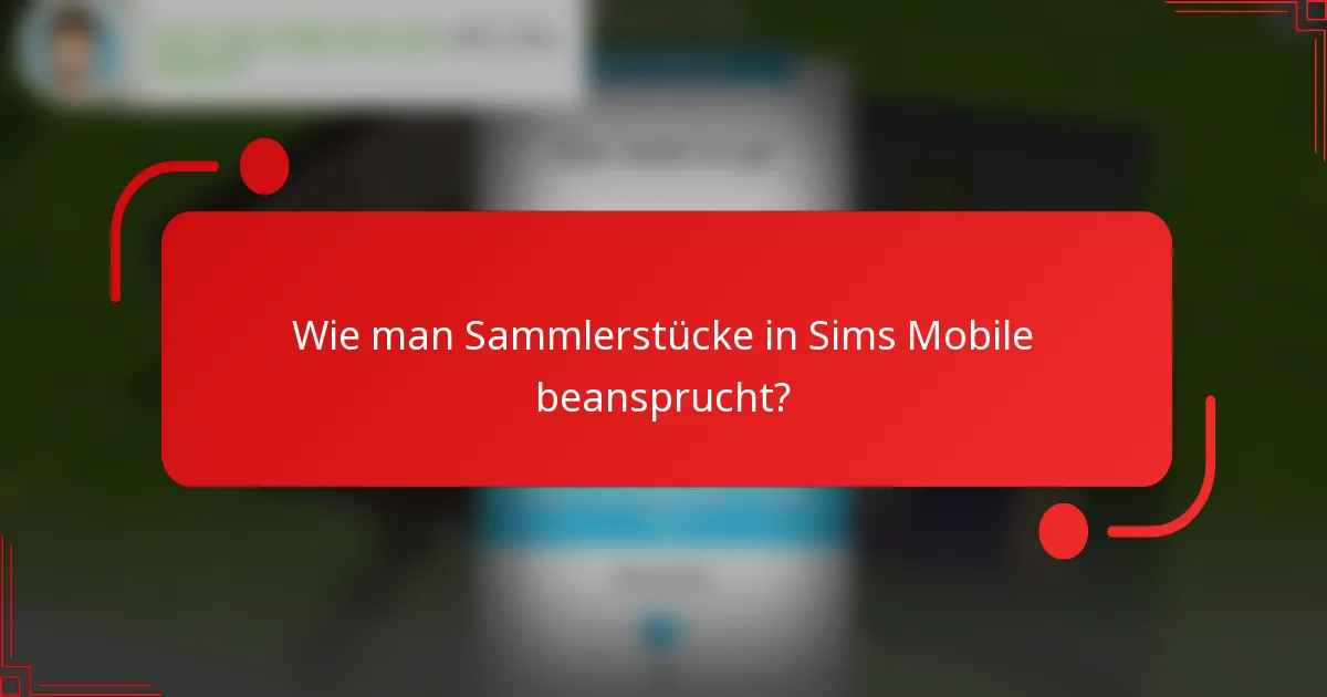 Wie man Sammlerstücke in Sims Mobile beansprucht?
