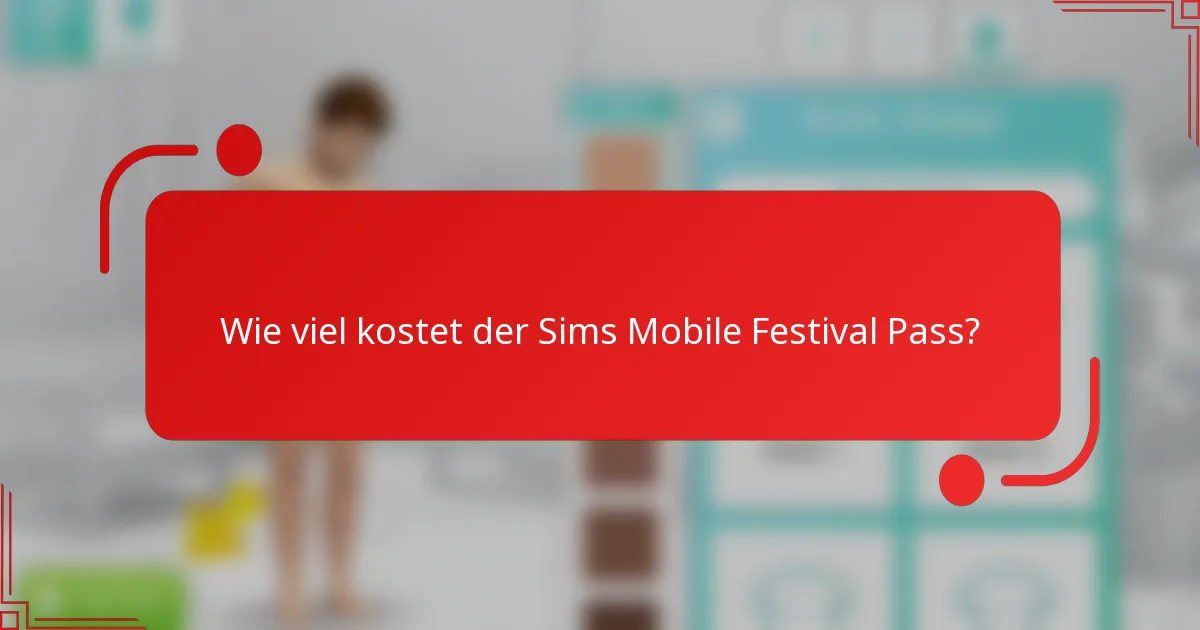 Wie viel kostet der Sims Mobile Festival Pass?